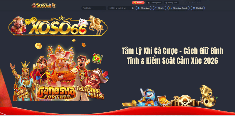 Tâm Lý Khi Cá Cược – Cách Giữ Bình Tĩnh & Kiểm Soát Cảm Xúc 2026
