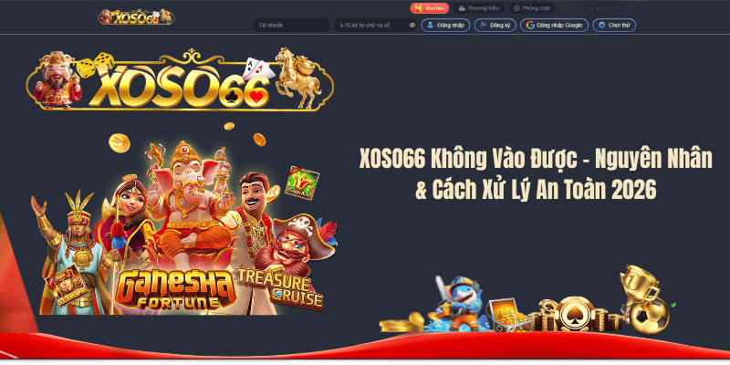 XOSO66 Không Vào Được – Nguyên Nhân & Cách Xử Lý An Toàn 2026